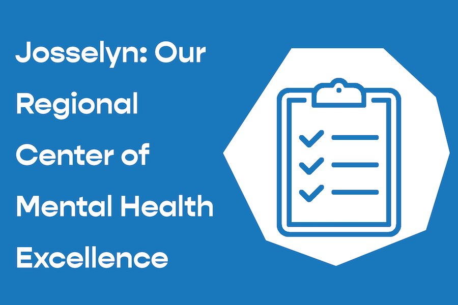 Josselyn: Our Regional Center of Mental Health Excellence