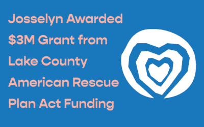 Josselyn Awarded $3M Grant from Lake County American Rescue Plan Act Funding