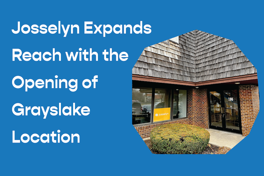 Josselyn Expands Reach with the Opening of Grayslake Location