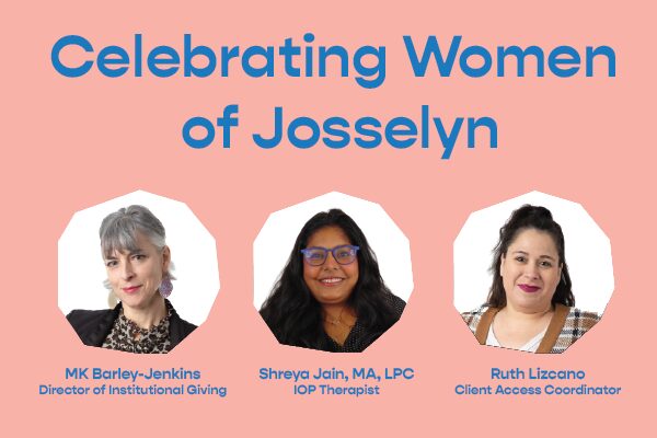 Celebrating Women of Josselyn