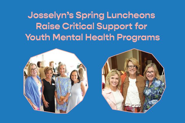 Josselyn’s Spring Luncheons Raise Critical Support for Youth Mental Health Programs