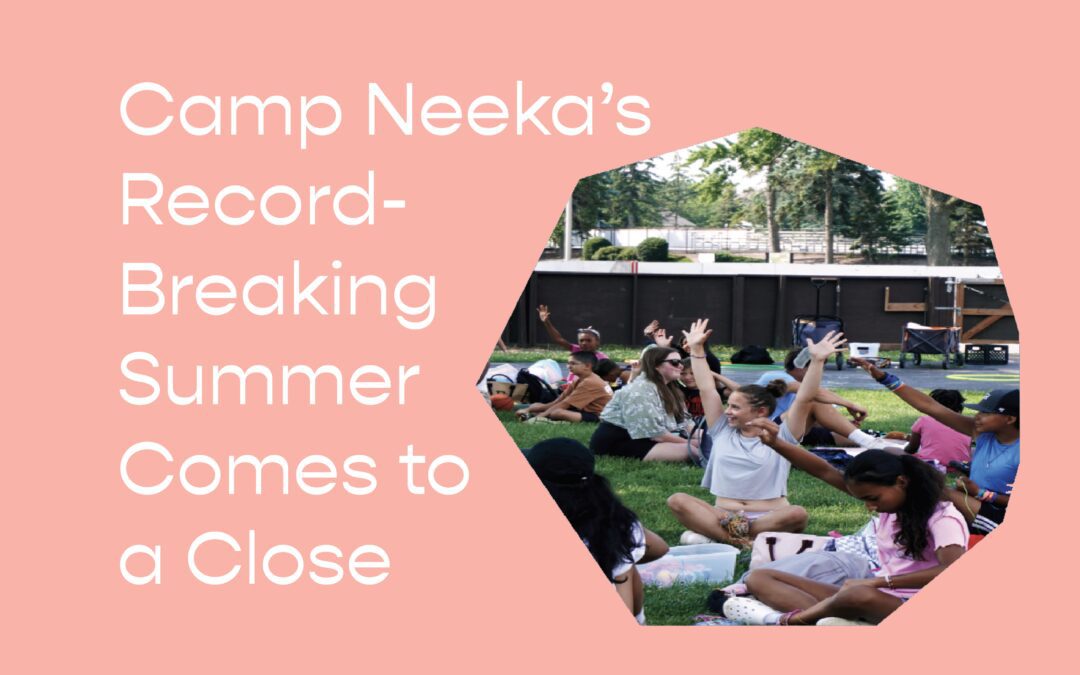 Camp Neeka’s Record-Breaking Summer Comes to a Close